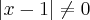 \left|x-1 \right|\neq 0 \left|x-1 \right|\neq 0