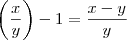 \left( \frac{x}{y} \right) -1 = \frac{x-y}{y}