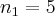 {n}_{1}=5 {n}_{1}=5