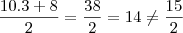 \frac{10.3 +8}{2} = \frac{38}{2} = 14 \neq \frac{15}{2} \frac{10.3 +8}{2} = \frac{38}{2} = 14 \neq \frac{15}{2}
