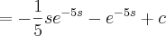 =-\frac{1}{5}s{e}^{-5s}-{e}^{-5s}+c =-\frac{1}{5}s{e}^{-5s}-{e}^{-5s}+c