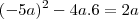 (- 5a)^2 - 4a . 6 = 2a