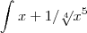 \int_{}^{} x + 1/\sqrt[4]{}x^5