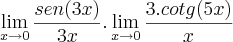 \lim_{x\rightarrow 0}\frac{sen(3x)}{3x}.\lim_{x\rightarrow 0}\frac{3.cotg(5x)}{x}