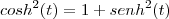 cosh^2(t)=1+senh^2(t)