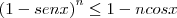 {(1-senx)}^{n}\leq 1-ncosx {(1-senx)}^{n}\leq 1-ncosx