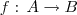 f: \, A \to B