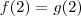 f(2) = g(2) f(2) = g(2)