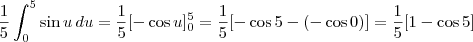 \frac{1}{5} \int_0^5 \sin u \, du = \frac{1}{5} [- \cos u]_0^5 = \frac{1}{5} [- \cos 5 - (- \cos 0)] = \frac{1}{5} [1 - \cos 5]