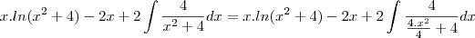 x.ln(x^2+4)-2x+2\int\frac{4}{x^2+4}dx=x.ln(x^2+4)-2x+2\int\frac{4}{\frac{4.x^2}{4}+4}dx