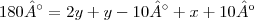 180° = 2y + y - 10° + x + 10º 180° = 2y + y - 10° + x + 10º