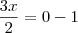 \frac{3x}{2} = 0 - 1 \frac{3x}{2} = 0 - 1