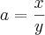 a=\frac{x}{y} a=\frac{x}{y}