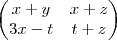 \begin{pmatrix}
x+y & x+z \\
3x-t & t+z
\end{pmatrix} \begin{pmatrix}
x+y & x+z \\
3x-t & t+z
\end{pmatrix}