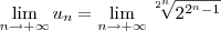\lim_{n\to +\infty} u_{n} = \lim_{n\to +\infty} \sqrt[2^n]{2^{2^n - 1}}