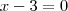 x-3=0