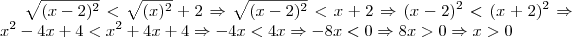 \sqrt{(x-2)^2}< \sqrt{(x)^2}+2 \Rightarrow \sqrt{(x-2)^2}< x+2 \Rightarrow (x-2)^2<(x+2)^2 \Rightarrow x^2-4x+4<x^2+4x+4 \Rightarrow -4x<4x \Rightarrow -8x<0 \Rightarrow 8x>0 \Rightarrow x>0 \sqrt{(x-2)^2}< \sqrt{(x)^2}+2 \Rightarrow \sqrt{(x-2)^2}< x+2 \Rightarrow (x-2)^2<(x+2)^2 \Rightarrow x^2-4x+4<x^2+4x+4 \Rightarrow -4x<4x \Rightarrow -8x<0 \Rightarrow 8x>0 \Rightarrow x>0