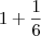 1 + \dfrac{1}{6} 1 + \dfrac{1}{6}