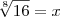 \sqrt[8]{16}=x