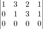 \begin{vmatrix}
1 & 3 & 2 & 1 \\
0 & 1 & 3 & 1 \\
0 & 0 & 0 & 0
\end{vmatrix} \begin{vmatrix}
1 & 3 & 2 & 1 \\
0 & 1 & 3 & 1 \\
0 & 0 & 0 & 0
\end{vmatrix}