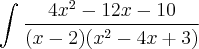 \int_{}^{}\frac{4{x}^{2}-12x-10}{(x-2)({x}^{2}-4x+3)} \int_{}^{}\frac{4{x}^{2}-12x-10}{(x-2)({x}^{2}-4x+3)}