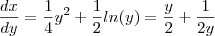 \frac{dx}{dy}=\frac{1}{4}{y}^{2}+\frac{1}{2}ln(y) = \frac{y}{2}+\frac{1}{2y} \frac{dx}{dy}=\frac{1}{4}{y}^{2}+\frac{1}{2}ln(y) = \frac{y}{2}+\frac{1}{2y}