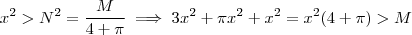 x^2 > N^2 = \frac{M}{4+\pi}}  \implies   3x^2 + \pi x^2 + x^2 =x^2(4+\pi)  > M