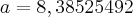a=8,38525492 a=8,38525492