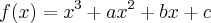 f(x)= x^3 + ax^2 + bx + c