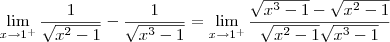 \lim_{x\to 1^+} \dfrac{1}{\sqrt{x^2 - 1}} - \dfrac{1}{\sqrt{x^3 - 1}} = \lim_{x\to 1^+} \dfrac{\sqrt{x^3 - 1} - \sqrt{x^2 - 1}}{\sqrt{x^2 - 1}\sqrt{x^3 - 1}} \lim_{x\to 1^+} \dfrac{1}{\sqrt{x^2 - 1}} - \dfrac{1}{\sqrt{x^3 - 1}} = \lim_{x\to 1^+} \dfrac{\sqrt{x^3 - 1} - \sqrt{x^2 - 1}}{\sqrt{x^2 - 1}\sqrt{x^3 - 1}}