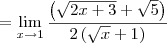 = \lim_{x\to 1}\frac{\left(\sqrt{2x+3} + \sqrt{5}\right)}{2\left(\sqrt{x} + 1\right)}
