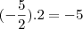 (-\frac{5}{2}).2=-5 (-\frac{5}{2}).2=-5