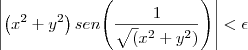 \left| \left( x^2 + y^2 \right) sen{\left( \frac{1}{\sqrt(x^2 + y^2)} \right)} \right| < \epsilon \left| \left( x^2 + y^2 \right) sen{\left( \frac{1}{\sqrt(x^2 + y^2)} \right)} \right| < \epsilon