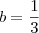 b = \frac{1}{3}