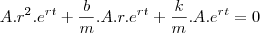 A.r^2.e^{rt}+\frac{b}{m}.A.r.e^{rt}+\frac{k}{m}.A.e^{rt}=0 A.r^2.e^{rt}+\frac{b}{m}.A.r.e^{rt}+\frac{k}{m}.A.e^{rt}=0