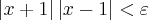\left|x+1 \right|\left|x-1 \right|<\varepsilon \left|x+1 \right|\left|x-1 \right|<\varepsilon
