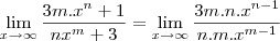 \lim_{x\to\infty}\frac{3m.x^n+1}{nx^m+3}=\lim_{x\to\infty}\frac{3m.n.x^{n-1}}{n.m.x^{m-1}} \lim_{x\to\infty}\frac{3m.x^n+1}{nx^m+3}=\lim_{x\to\infty}\frac{3m.n.x^{n-1}}{n.m.x^{m-1}}