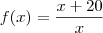 f(x) = \frac{x + 20}{x} f(x) = \frac{x + 20}{x}