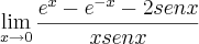 \lim_{x\rightarrow0}\frac{{e}^{x}-{e}^{-x}-2senx}{xsenx} \lim_{x\rightarrow0}\frac{{e}^{x}-{e}^{-x}-2senx}{xsenx}