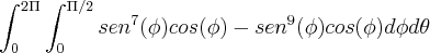\int_{0}^{2\Pi}\int_{0}^{\Pi/2}sen^7(\phi)cos(\phi)-sen^9(\phi)cos(\phi) d\phi d\theta \int_{0}^{2\Pi}\int_{0}^{\Pi/2}sen^7(\phi)cos(\phi)-sen^9(\phi)cos(\phi) d\phi d\theta