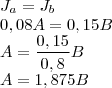 \\J_a=J_b\\
0,08A=0,15B\\
A=\frac{0,15}{0,8}B\\
A=1,875B