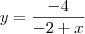 y =  \dfrac{-4}{-2 + x}