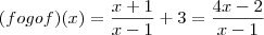 (fogof)(x) = \frac{x+1}{x-1} + 3 = \frac{4x-2}{x-1} (fogof)(x) = \frac{x+1}{x-1} + 3 = \frac{4x-2}{x-1}