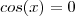 cos(x) = 0 cos(x) = 0
