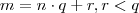 m = n\cdot q + r ,    r < q