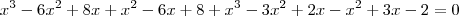 x^3-6x^2+8x+x^2-6x+8+x^3-3x^2+2x-x^2+3x-2=0 x^3-6x^2+8x+x^2-6x+8+x^3-3x^2+2x-x^2+3x-2=0