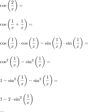 \\ \cos \left( \frac{2}{x} \right) = \\\\\\ \cos \left( \frac{1}{x}  + \frac{1}{x} \right) = \\\\\\ \cos \left( \frac{1}{x} \right) \cdot \cos \left( \frac{1}{x} \right) - \sin \left( \frac{1}{x} \right) \cdot \sin \left( \frac{1}{x} \right) = \\\\\\ \cos^2 \left( \frac{1}{x} \right) - \sin^2 \left( \frac{1}{x} \right) = \\\\\\ 1 - \sin^2 \left( \frac{1}{x} \right) - \sin^2 \left( \frac{1}{x} \right) = \\\\\\ 1 - 2 \cdot \sin^2 \left( \frac{1}{x} \right) \\\\ ...