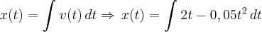 x(t)=\int_{}^{}v(t)\,dt\Rightarrow\,x(t)=\int_{}^{}2t-0,05t^2\,dt x(t)=\int_{}^{}v(t)\,dt\Rightarrow\,x(t)=\int_{}^{}2t-0,05t^2\,dt