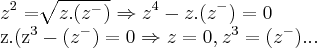 {z}^{2}=\sqrt[]{z.({z}^{-})}\Rightarrow {z}^{4}-z.({z}^{-})=0

z.({z}^{3}-({z}^{-})=0\Rightarrow z=0,{z}^{3}=({z}^{-})...