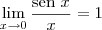 \lim_{x \to 0} \frac{\textrm{sen } x}{x} = 1 \lim_{x \to 0} \frac{\textrm{sen } x}{x} = 1